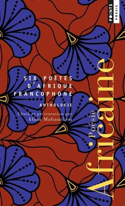 Poésie africaine. Anthologie Six poètes d'Afrique francophone