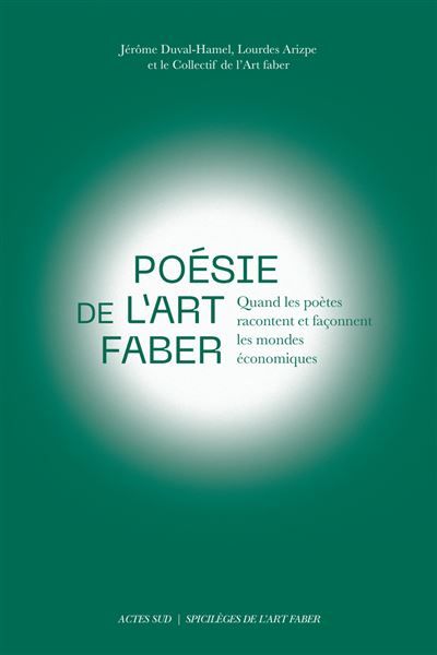 Poésie de l'Art faber Quand les poètes racontent et façonnent les mondes économiques / Collection Spicilèges de l'Art Faber