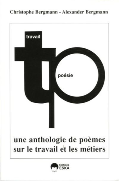 Poésie et travail une anthologie de poésies sur le travail et les métiers Une anthologie de poésies sur le travail et les métiers - Christophe Bergmann - Eska