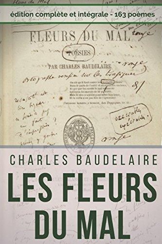 Poésies Complètes de Charles Baudelaire : les Fleurs du Mal, Spleen et Idéal (Edition Intégrale) Recueil Intégral des 163 Poèmes : Spleen et Idéal - Petits Poèmes en Prose - Amoenitates Belgicæ, Etc