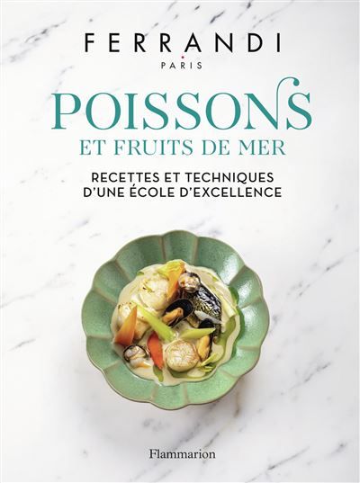 Poissons et Fruits de mer Recettes et techniques d'une école d'excellence