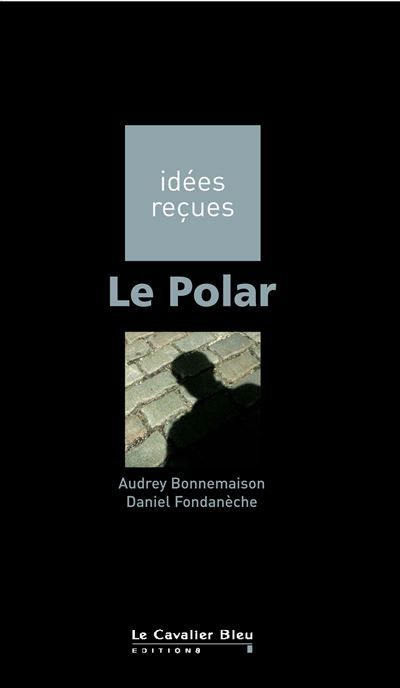 Polar (le) Idées reçues sur le polar