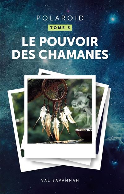 Polaroid - Tome 3, Le Pouvoir des chamanes