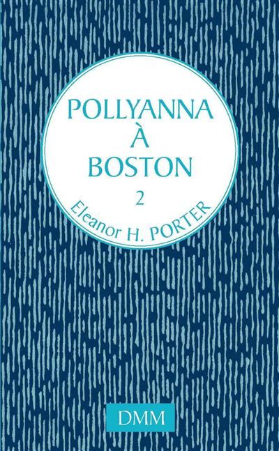 Pollyanna à Boston - Eleanor H. (Eleanor Hodgman) Porter