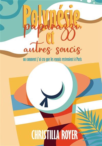 Polynésie, paparazzi et autres soucis Ou comment j'ai cru que les ennuis resteraient à Paris