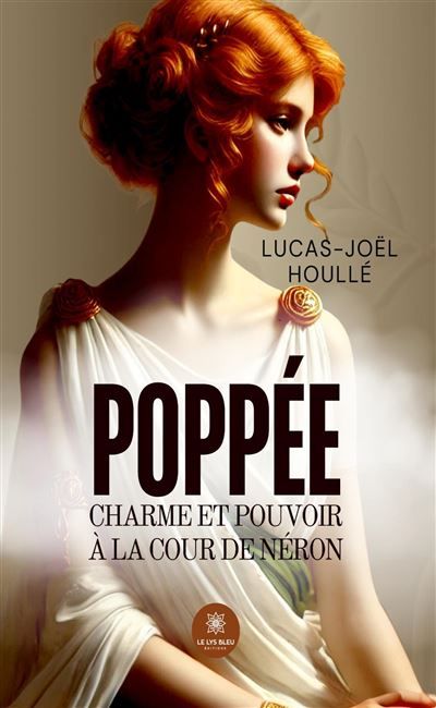 Poppée Charme et pouvoir à la cour de Néron