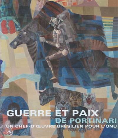Portinari - guerre et paix Un chef d'oeuvre bresilien pour l'onu