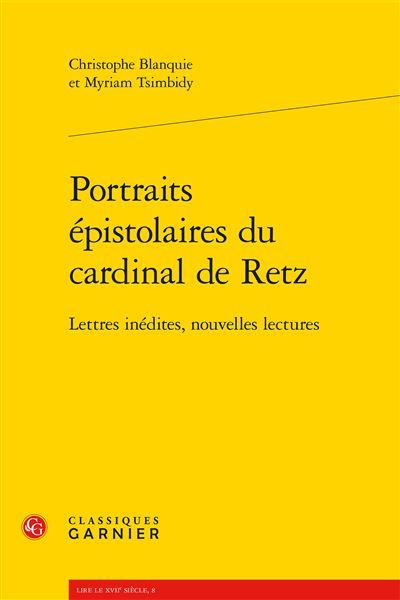 Portraits épistolaires du cardinal de Retz Lettres inédites, nouvelles lectures