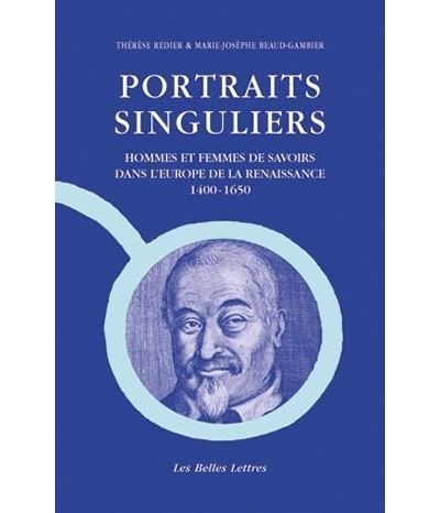 Portraits Singuliers Hommes et femmes de savoirs dans l'Europe de la Renaissance