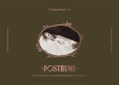 Posthume, photographies post-mortem et reliques de l’après vie
