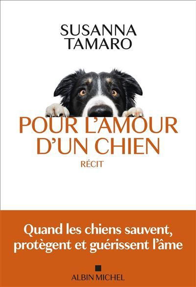 Pour l'amour d'un chien Quand les chiens sauvent, protègent et guérissent l'âme