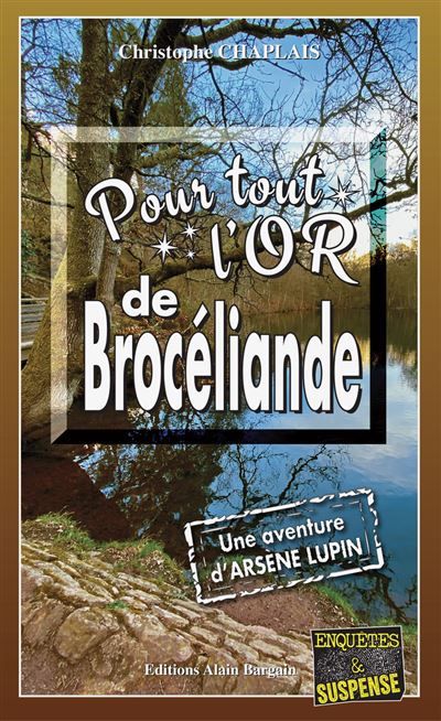 Pour tout l'or de Brocéliande Une enquête d'Arsène Lupin