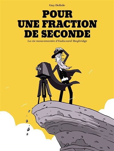Pour une fraction de seconde La Vie mouvementée d'Eadweard Muybridge