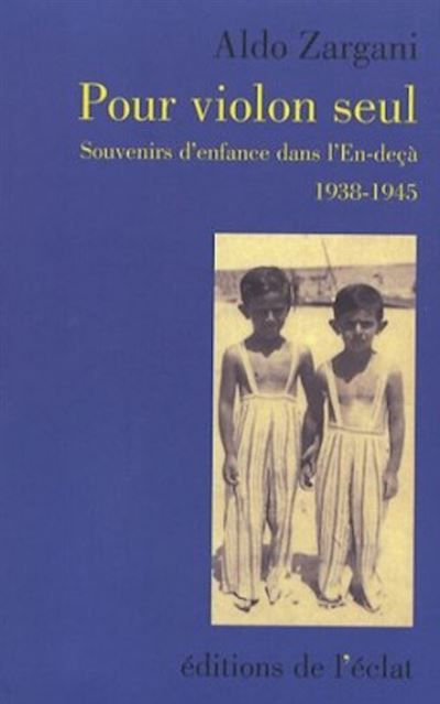 Pour violon seul Souvenirs d’enfance dans l’en-deçà 1938-1945
