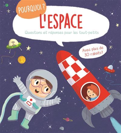 Pourquoi l'espace ? Questions et réponses pour les tout-petits - Avec plus de 30 rabats !