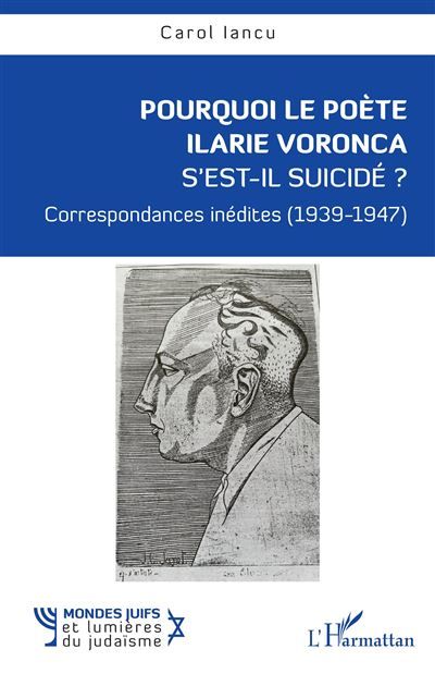 Pourquoi le poète Ilarie Voronca s’est-il suicidé ? Correspondances inédites (1939-1947)
