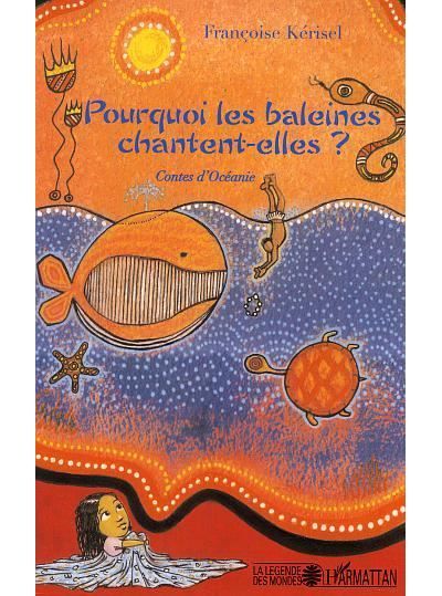 Pourquoi les baleines chantent-elles ? Contes d'Océanie