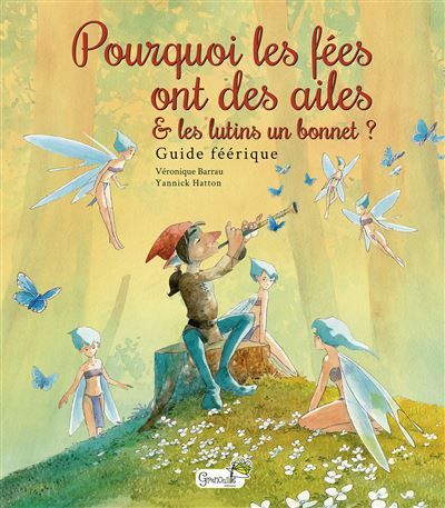 Pourquoi les fées ont des ailes et les lutins un bonnet ? Bestiaire féérique
