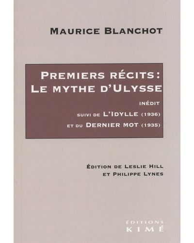 Premiers récits: le Mythe d’Ulysse Suivi de L’Idylle (1936) et du Dernier Mot (1935)