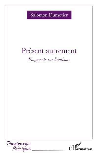 Présent autrement Fragments sur l’autisme