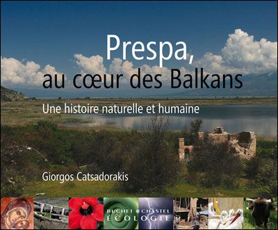 Prespa au coeur des balkans Une hiostoire naturelle et humaine