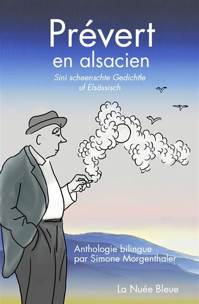 Prevert en alsacien Anthologie bilingue : Sini scheenschte gedischtle uf Elsässisch