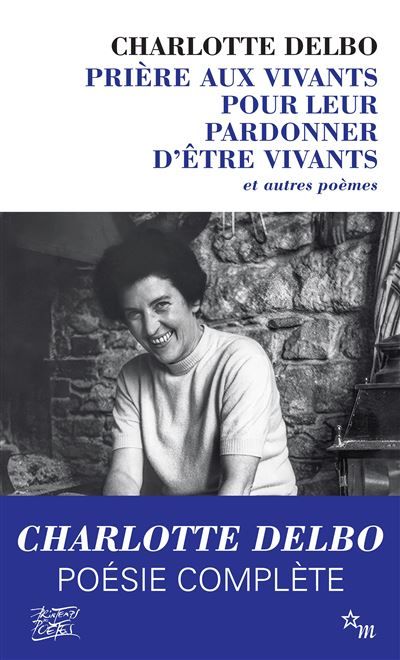 Prière aux vivants pour leur pardonner d'être vivants Et autres poèmes