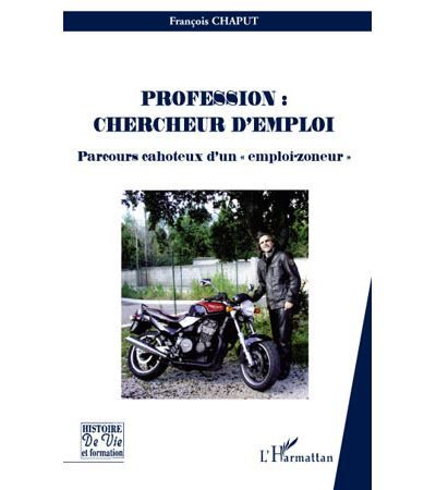 Profession : chercheur d'emploi Parcours cahoteux d'un "emploi-zoneur"