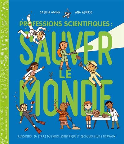 Professions scientifiques : sauver le monde Rencontre 24 stars du monde scientifique et découvre leurs travaux