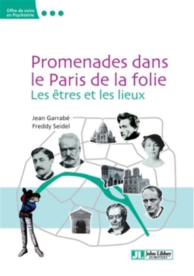 Promenades dans le Paris de la folie Les êtres et les lieux.