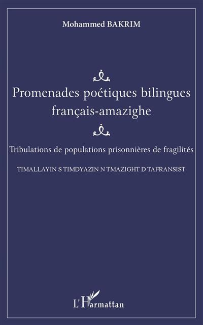 Promenades poétiques bilingues français-amazighe Tribulations de populations prisonnières de fragilités - TIMALLAYIN S TIMDYAZIN N TMAZIGHT D TAFRANSIST