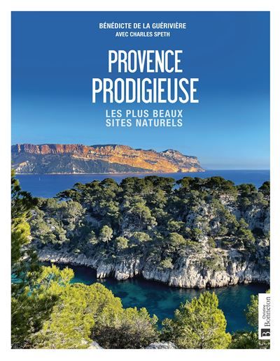 Provence prodigieuse Les plus beaux sites naturels