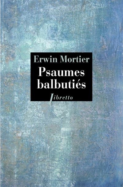 Psaumes balbutiés Livre d'heures de ma mère