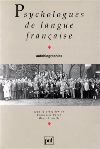 Psychologues de langue française autobiographies ; sous la direction de Françoise Parot ; Marc Richelle
