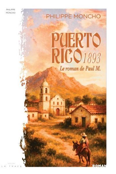 Puerto Rico 1893 Le roman de Paul M.