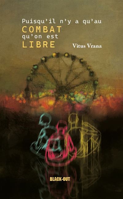 Puisqu'il n'y a qu'au combat qu'on est libre