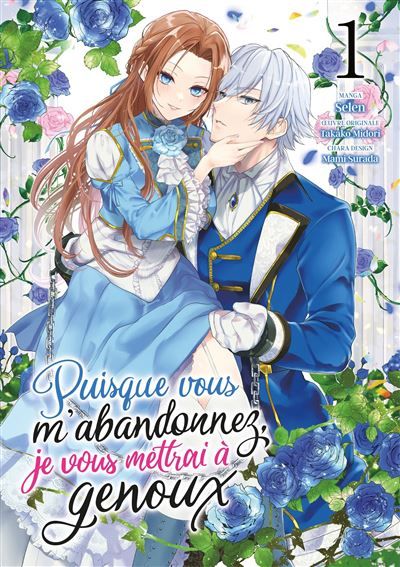 Puisque vous m'abandonnez, je vous mettrai à genoux - Tome 01
