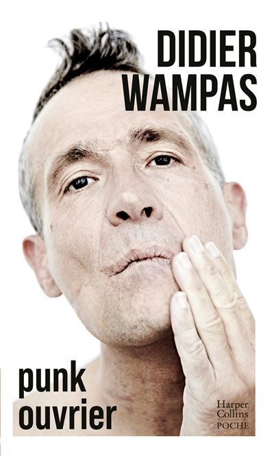 Punk ouvrier L'autobiographie du punk français le plus célèbre, Wampas !