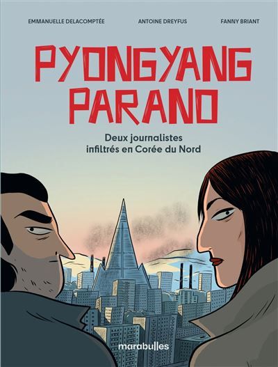 Pyongyang parano Deux journalistes infiltrés en Corée du Nord - D'après une histoire vraie