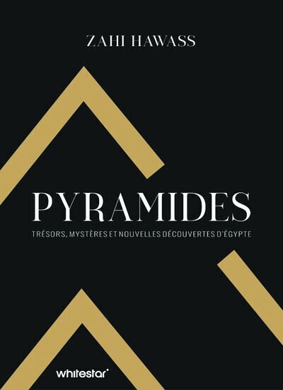 Pyramides - Trésors, mystères et nouvelles découvertes en Égypte - Zahi Hawass