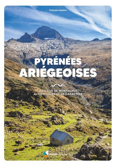 Pyrénées Ariégeoises Au coeur de montagnes authentiques et de caractère