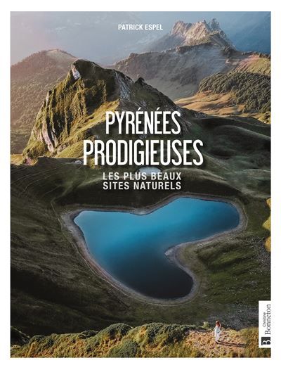 Pyrénées prodigieuses Les plus beaux sites naturels