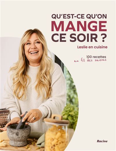 Qu'est-ce qu'on mange ce soir? Leslie en cuisine, 100 recettes au fil des saisons