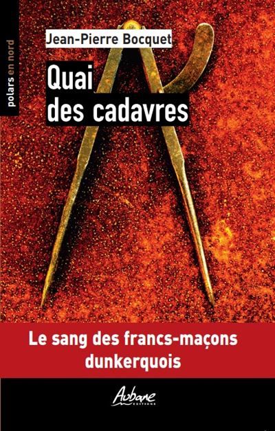 Quai des cadavres Le sang des francs-macons dunkerquois