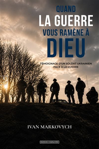 Quand la guerre vous ramène à Dieu Témoignage d’un soldat ukrainien face à la guerre