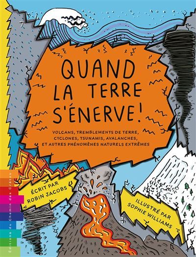 Quand la terre s'enerve !  volcans, tremblements de terre, cyclones, tsunamis, avalanches et autres