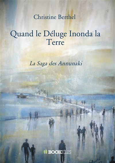 Quand le Déluge Inonda la Terre La Saga des Annunaki