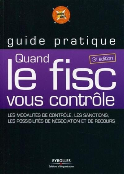 Quand le fisc vous contrôle Les modalités de contrôles, les sanctions, les possibilités de négociation et de recours.