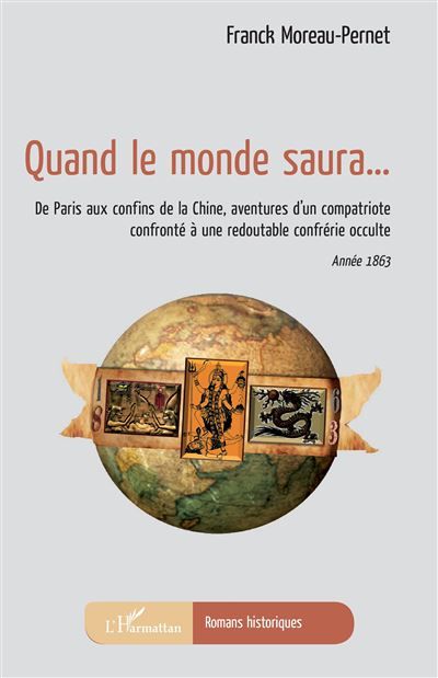 Quand le monde saura... De Paris aux confins de la Chine, aventures d'un compatriote confronté à une redoutable confrérie occulte Année 1863 - Année 1863