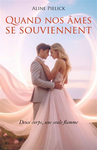 Quand nos âmes se souviennent Deux corps, une seule flamme